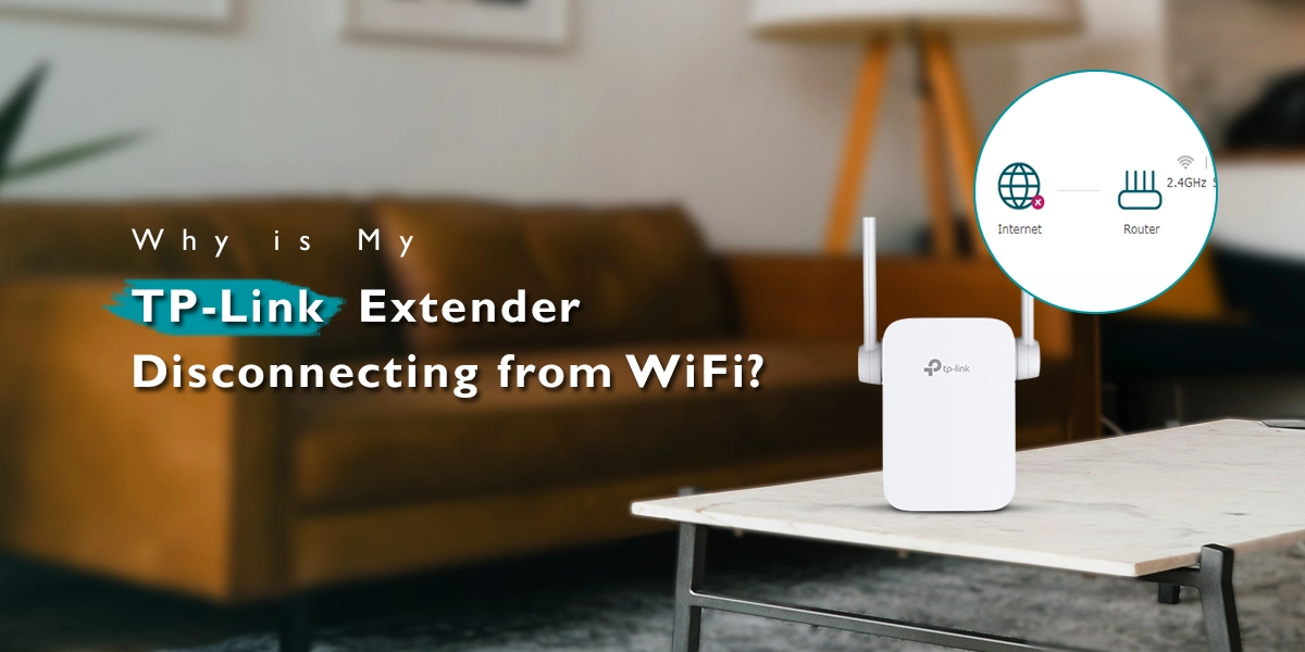 Why is My TP-Link Extender Disconnecting from WiFi?